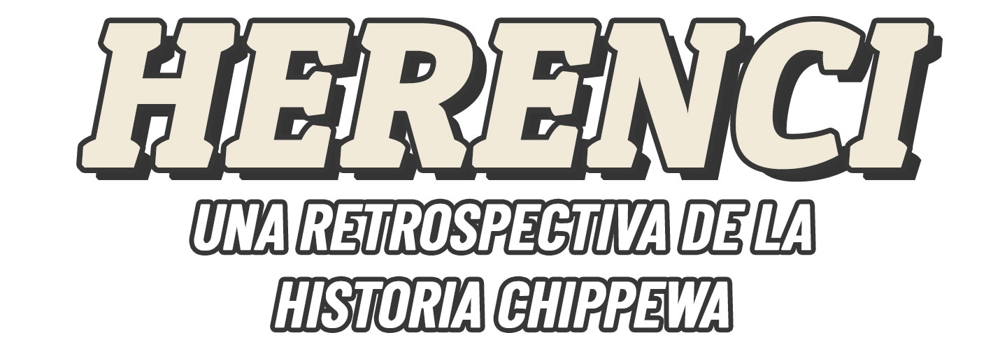 Herencia. Una retrospectiva de la historia Chippewa.
