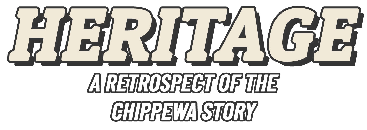 Heritage. A retrospect of the Chippewa Story.